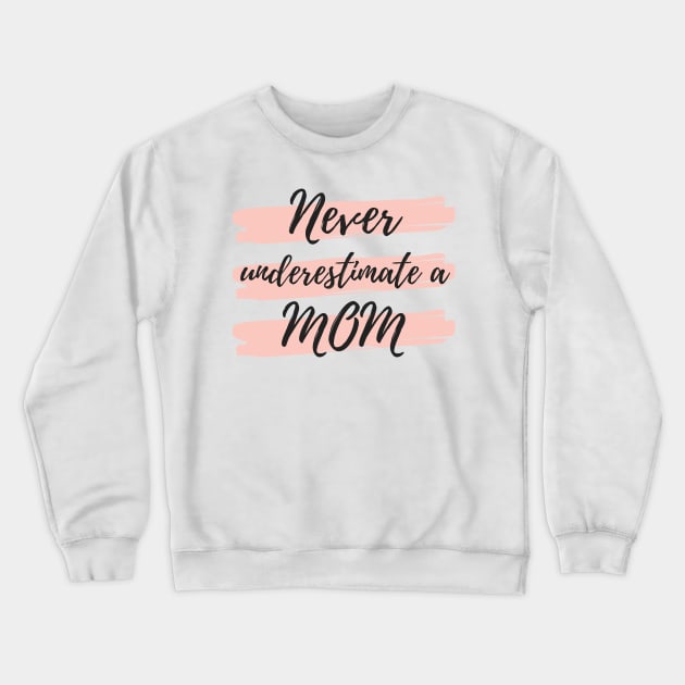 Never Underestimate A Mom! Funny Mom Life Quote. Crewneck Sweatshirt by That Cheeky Tee